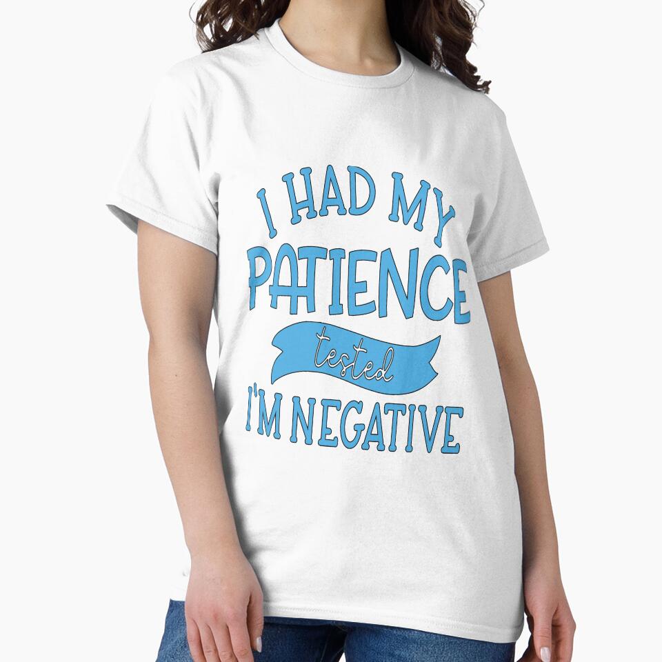 Funny Sarcastic Saying I Had My Patience Tested I'm Negative by fantasticdesign