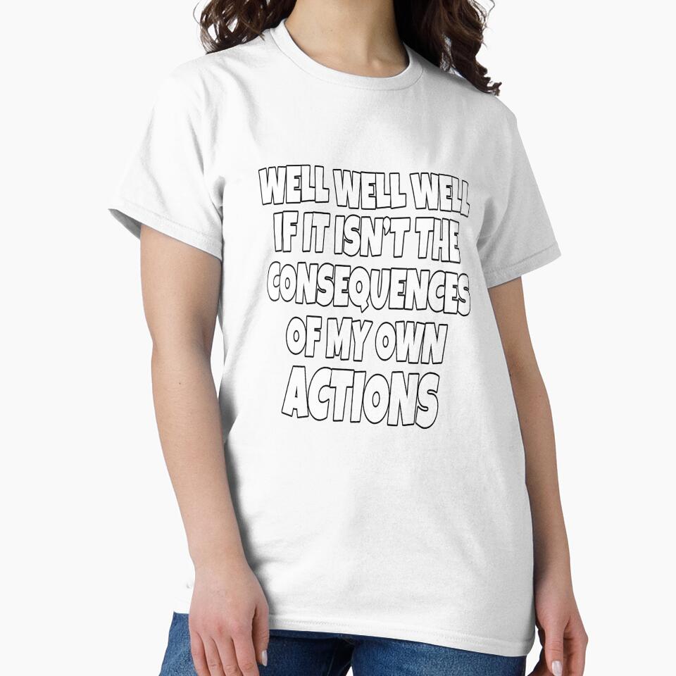 Funny Sarcastic Saying Well Well Well If It Isn’t The Consequences by fantasticdesign