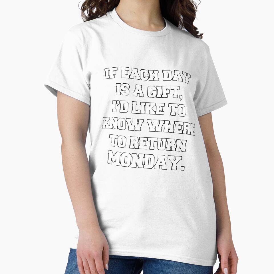 Funny Sarcastic Saying If Each Day Is A Gift by fantasticdesign