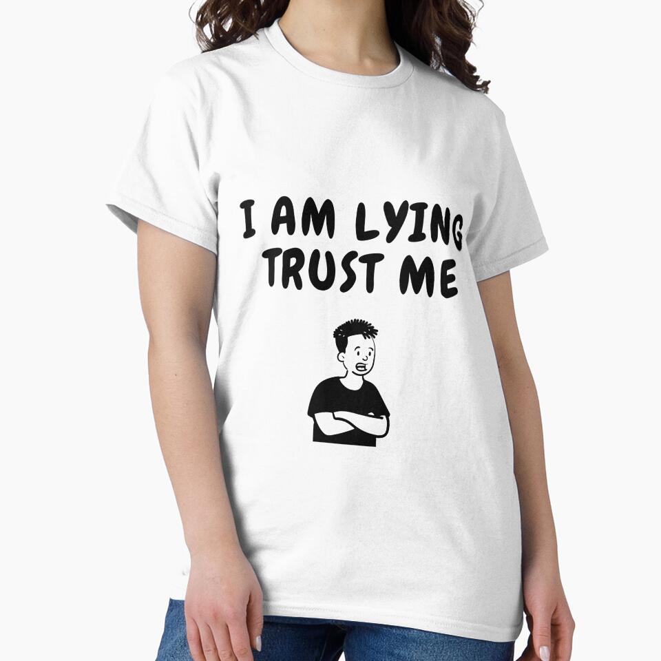 i am lying trust me sarcastic quote t shirt by HIPNOTIZAR  CRAFTS