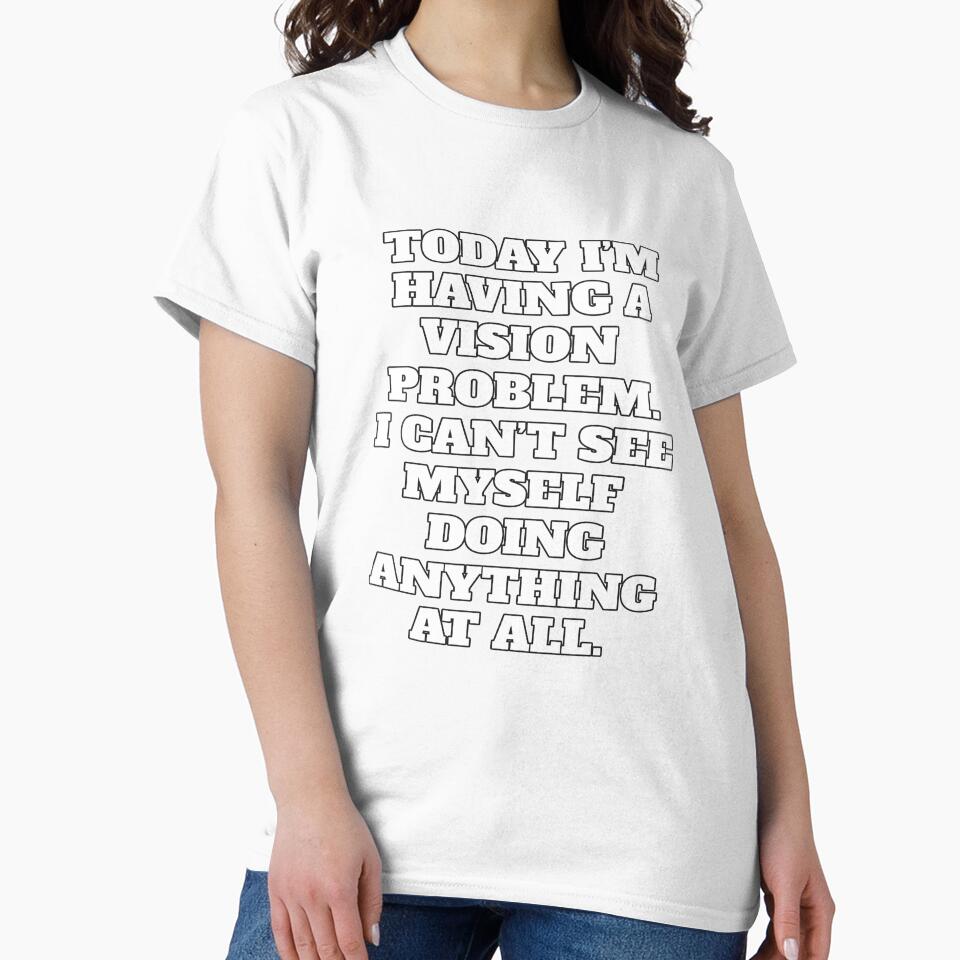 Funny Sarcastic Humor Today I’m Having A Vision Problem. by fantasticdesign