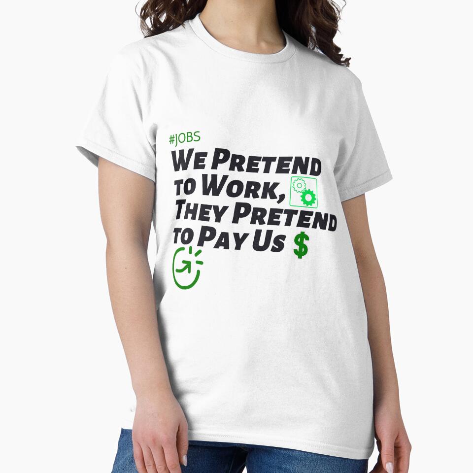 We Pretend to Work, They Pretend to Pay Us  #jobs v6 by KriticalDesigns