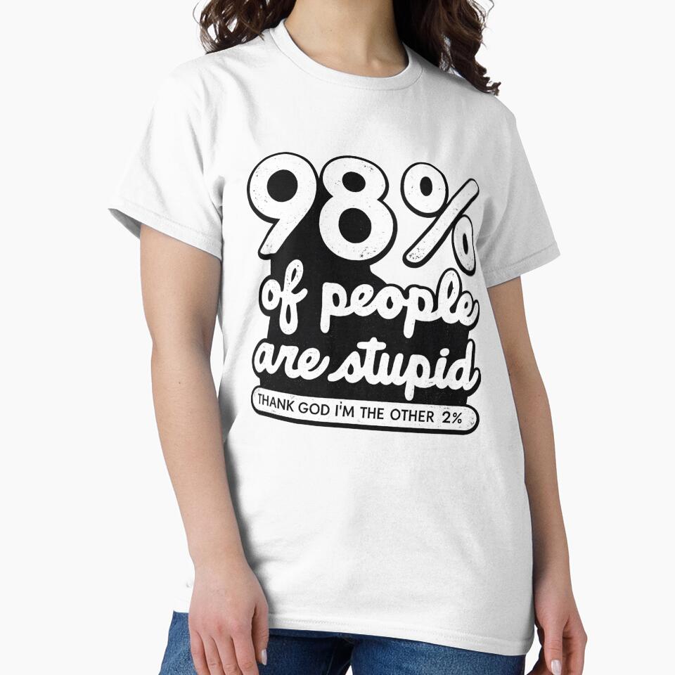 98% Of People Are Stupid Funny Sarcastic Humor by Dujosufot