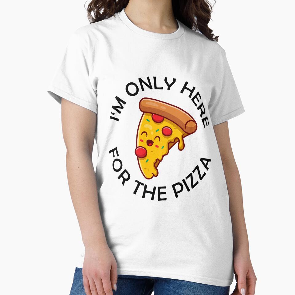 I'm Only Here For The Pizza Funny Pizza Quote by theshirtinator
