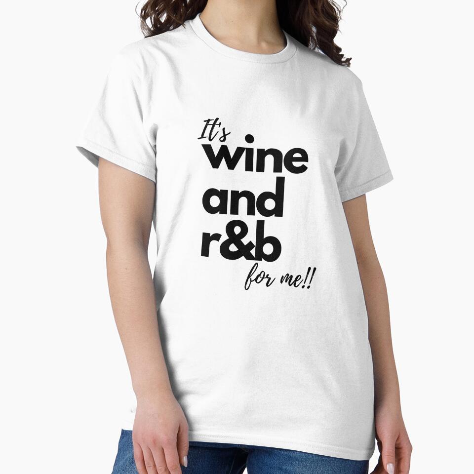 It's wine and r&b for me!! by E6Designs