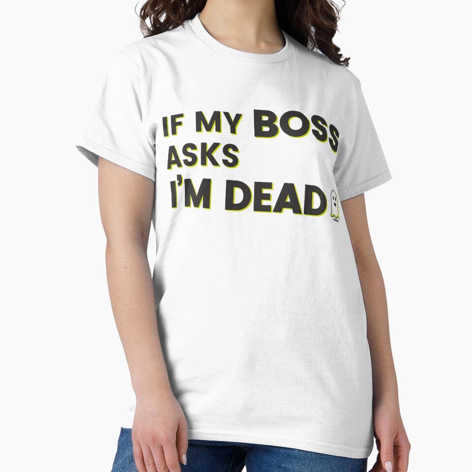 If My Boss Asks I'm Dead by J-Style-Design
