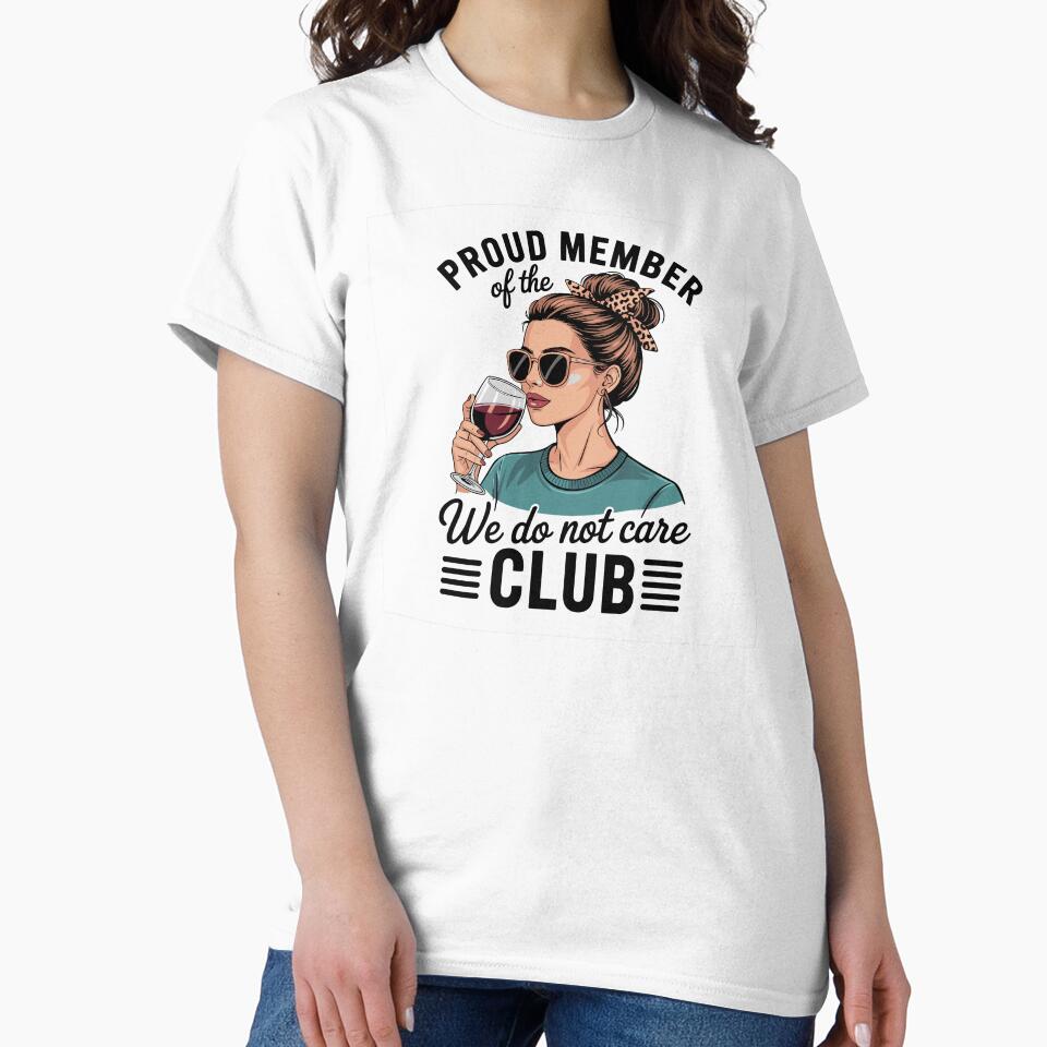 Proud Member Of The We Do Not Care Club by Dressed For  Duty