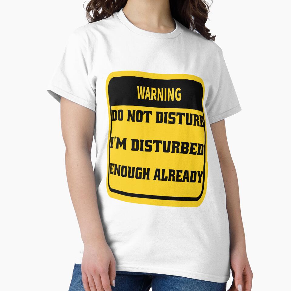 Funny Sarcastic Humor Warning Do Not Disturb I’m Disturbed Enough Already by fantasticdesign