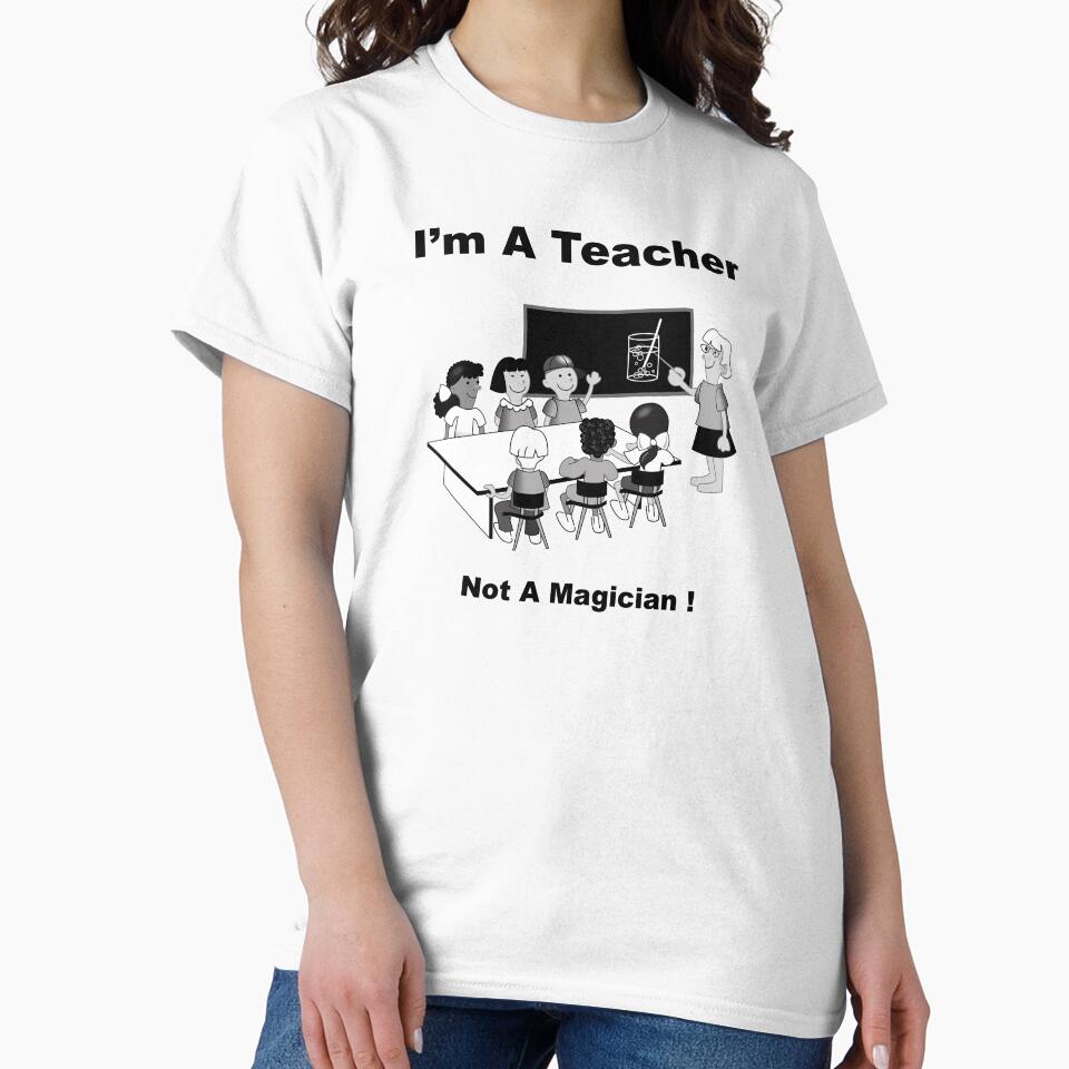 I'm A Teacher - Not A Magician! by BWBConcepts