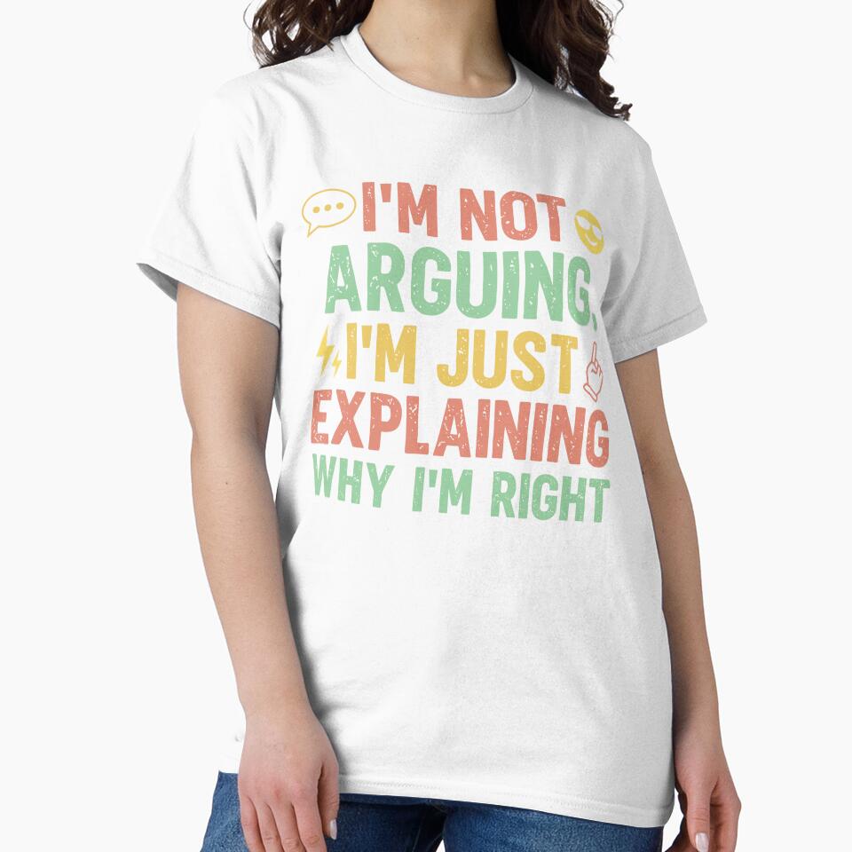 I'm not arguing i'm just explaining why i'm right - Sarcastic Quote Design by Merrko-Atelier