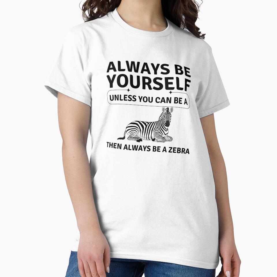 Funny Zebra Quote – Always Be Yourself Unless You Can Be a Zebra by mik lor