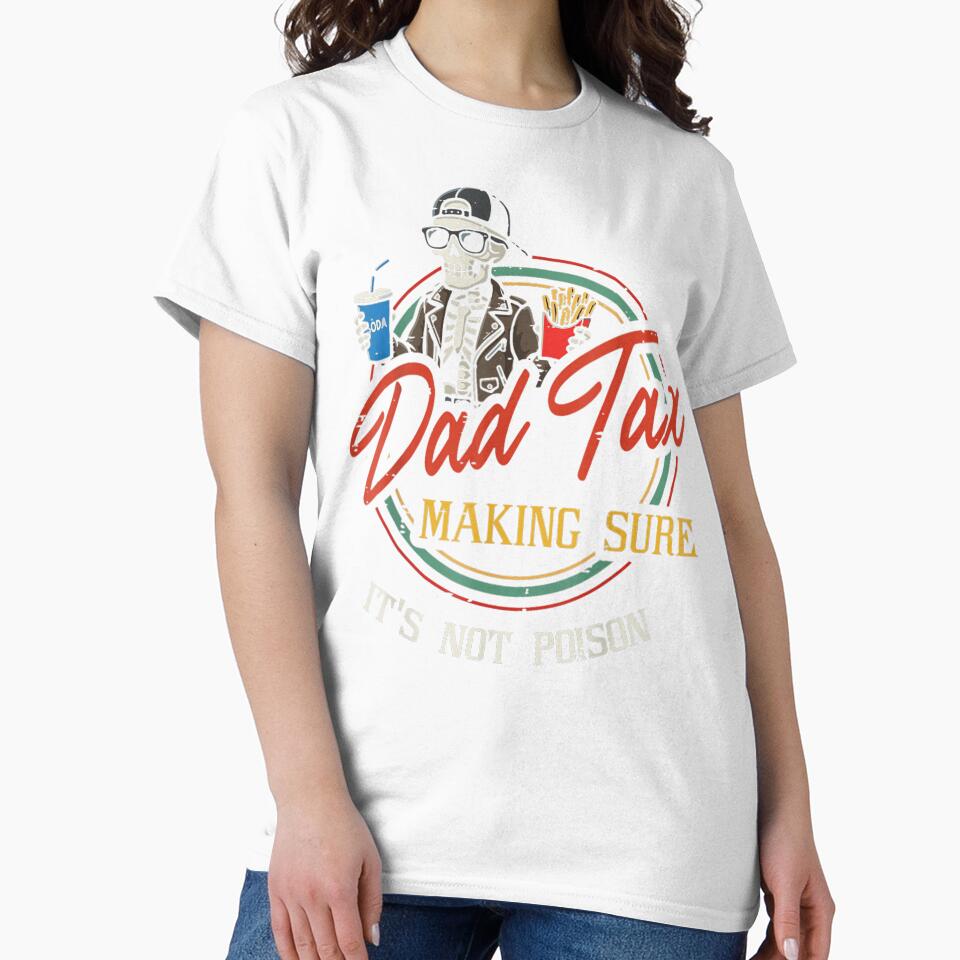 Funny Dad Snack Tax Skeleton Classic T-Shirt by LillyCustomTees