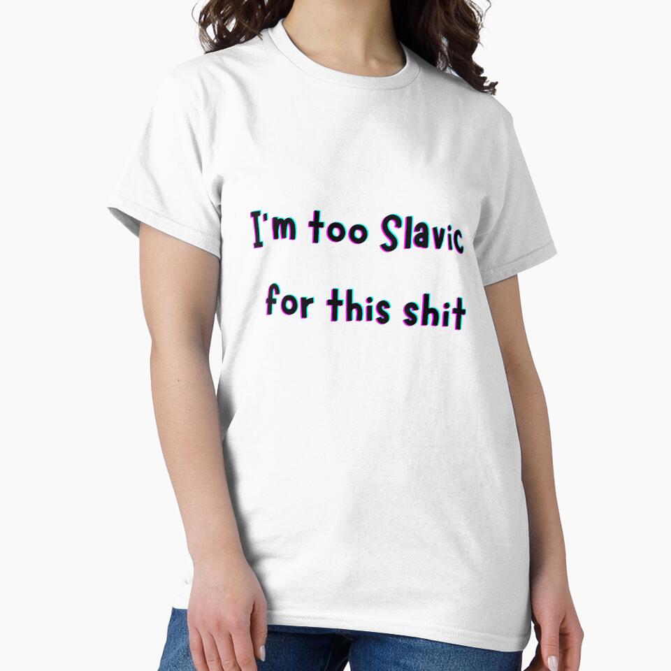 I’m Too Slavic For This Shit – Funny Slavic Meme Quote Design by MadSnail-Design