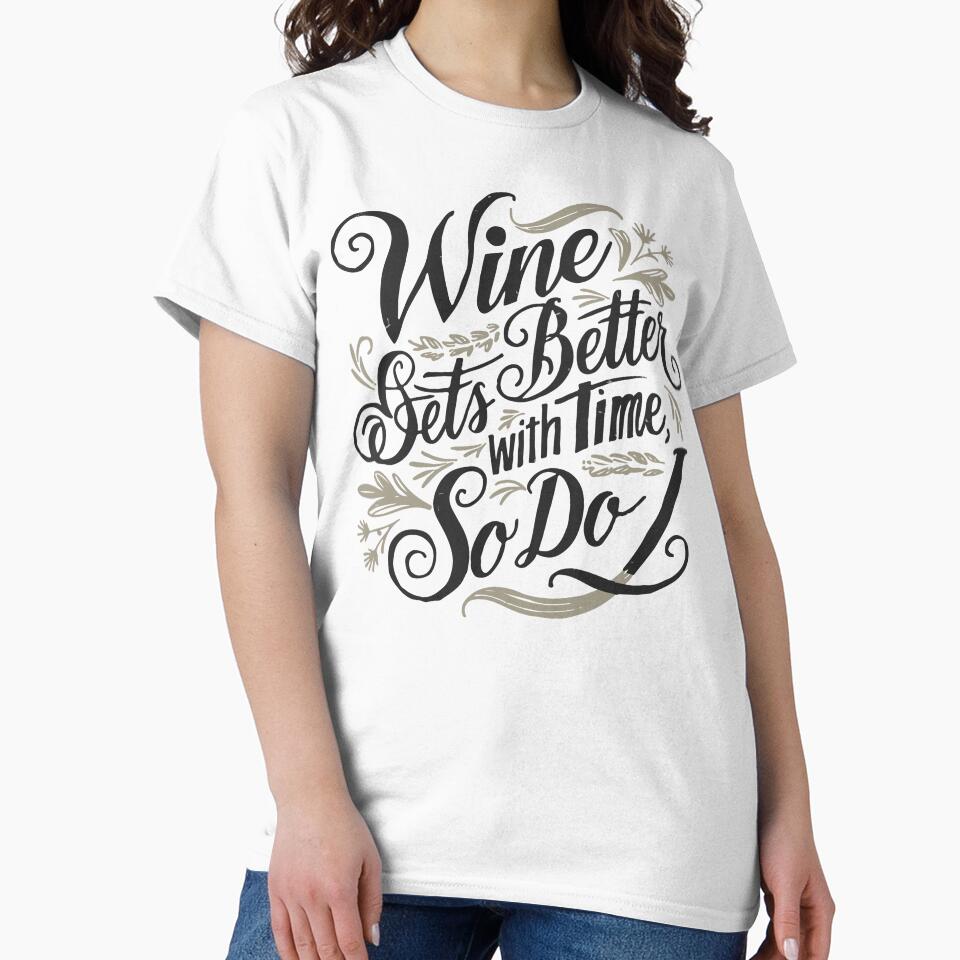 Wine Gets Better With Time, So Do I by WineandWear