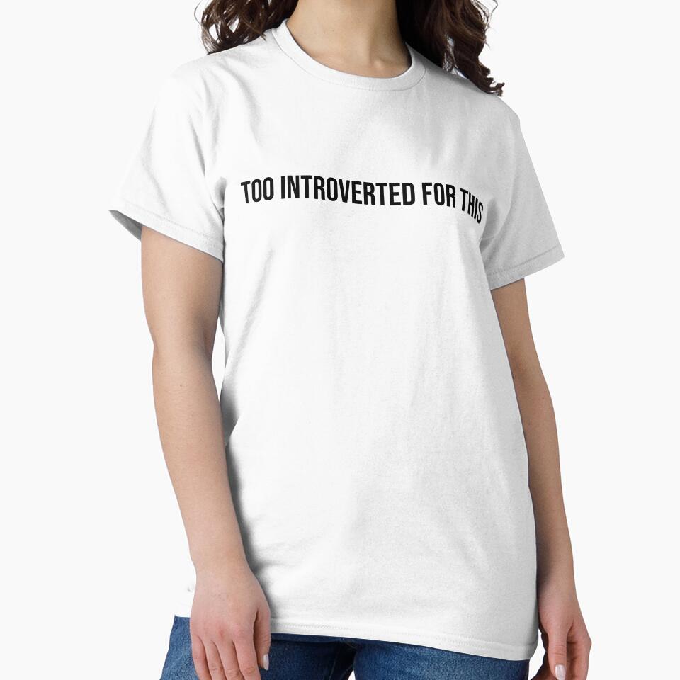 Too Introverted For This B - Funny Introvert Shirt by CarlosPixley