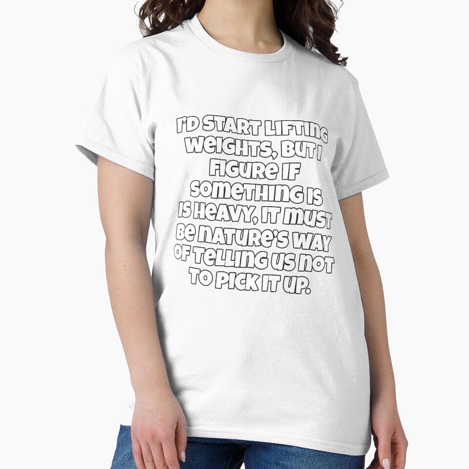 Funny Sarcastic Humor I’d Start Lifting Weights, But I Figure If Something Is Heavy by fantasticdesign