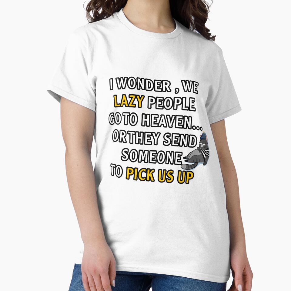 I wonder we lazy people go to heaven or they send someone to pick us up by AXIOM13