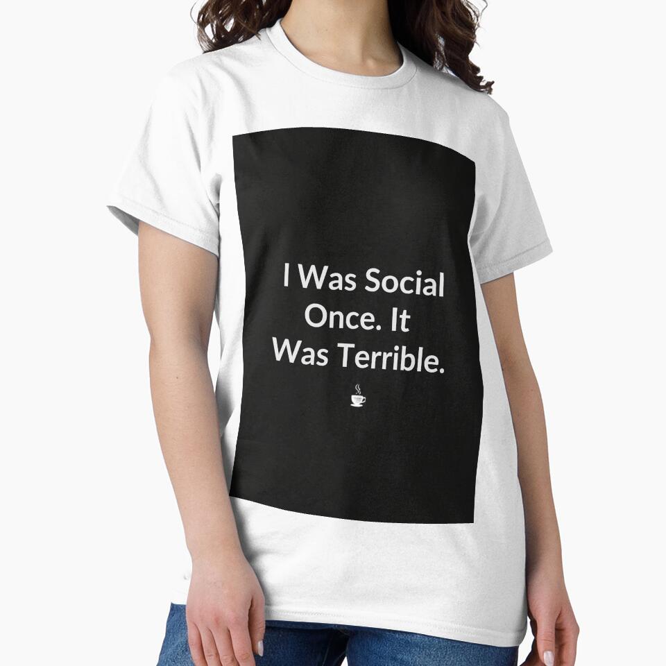 I Was Social Once It Was Awful - Funny Introvert Gift T-Shirt by RedRubyBubble