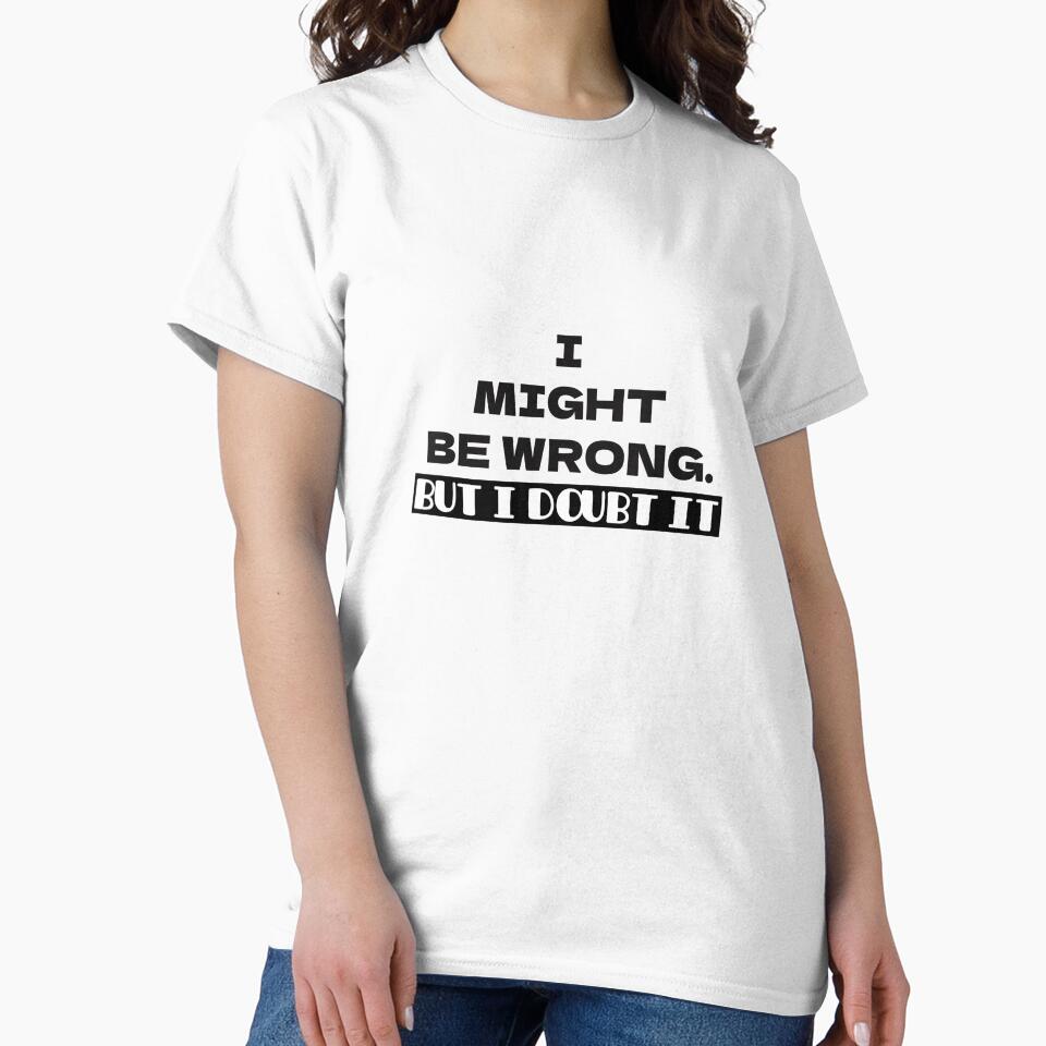 "I might be wrong. But I doubt it." Design by doodlesplat