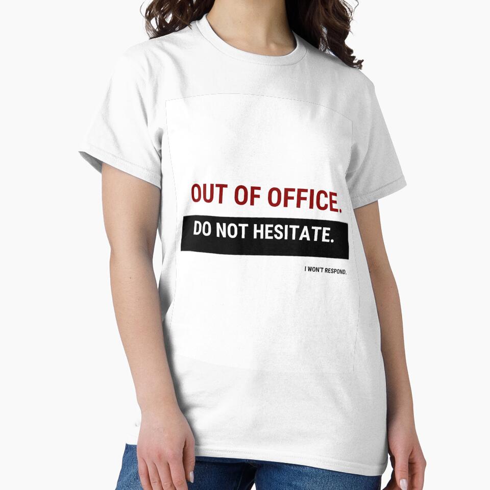 Out of Office – Do Not Hesitate I Won’t Respond | Funny Office Humor Shirt by GigaFactory