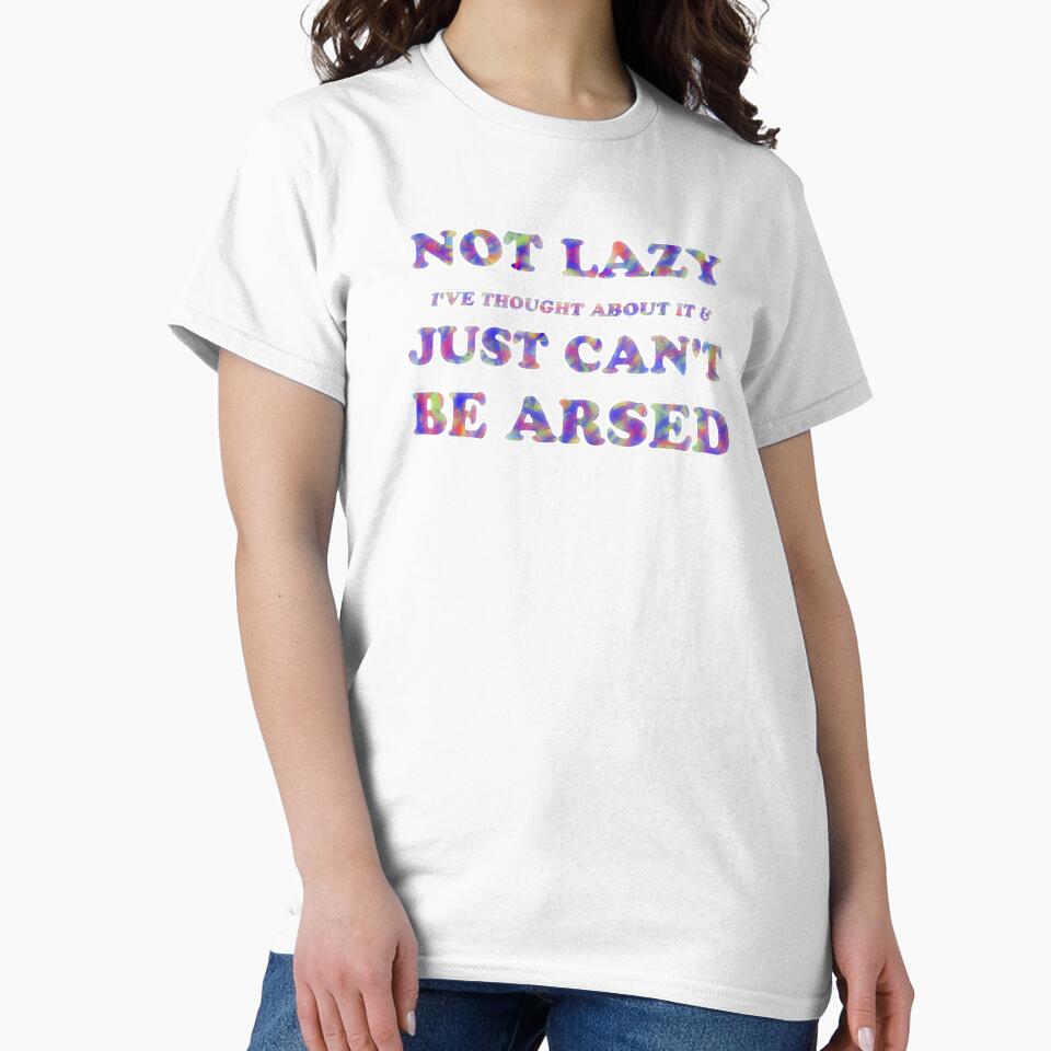 NOT LAZY CAN'T BE ARSED PSYCHEDELIC by stilgoe