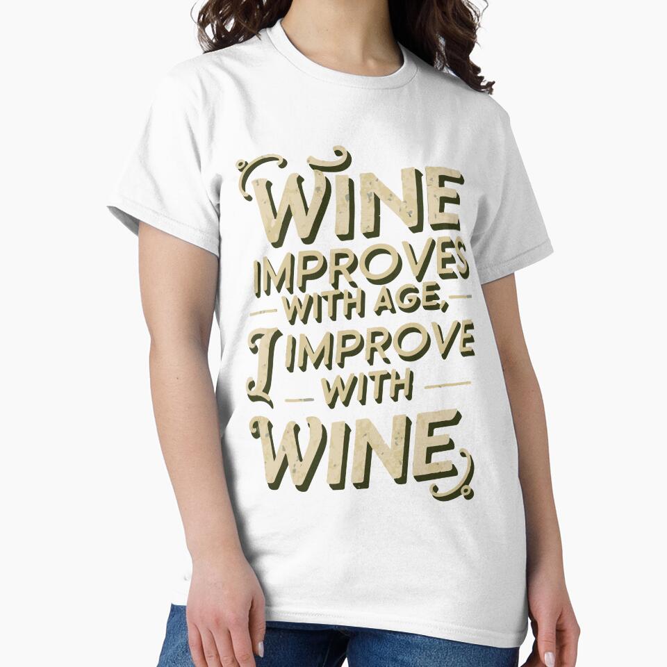 Wine Improves With Age, I Improve With Wine by WineandWear