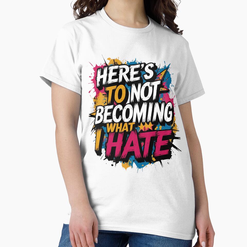 Here's to not becoming what i hate by whatthefoxsays