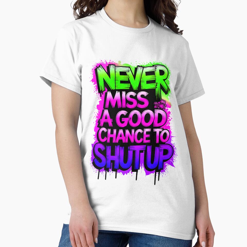 Never Miss A Good Chance To Shut Up Funny Quote by TheArtOfPat