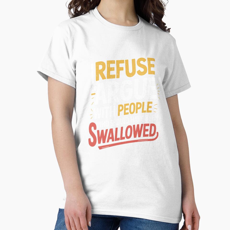 I Refuse to Argue with People Who Should Have Been Swallowed png Funny Sarcastic Quote T-Shirt Design, Adult Humor, Savage Quote by Merchall  store