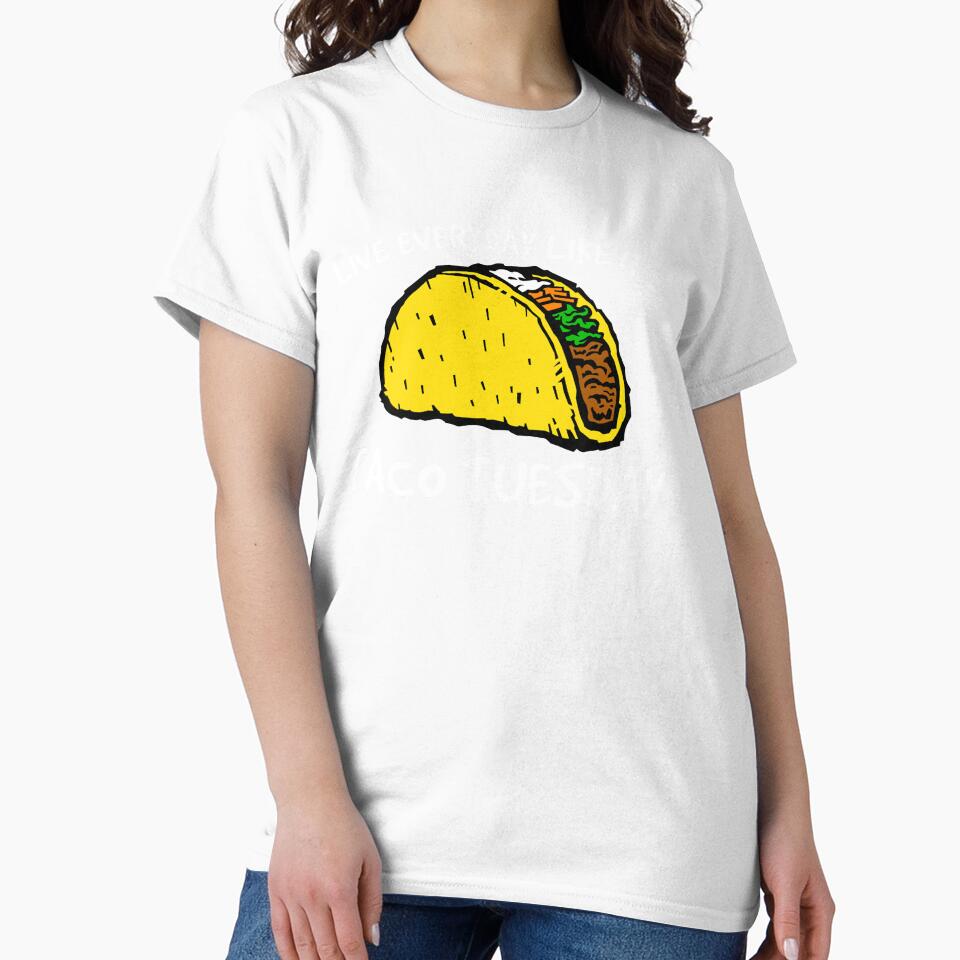 Taco Shirt, Everyday is Taco Tuesday Shirt, Foodie Shirt, Food Shirt, Taco T-Shirt, Taco Tuesday, Funny Taco Shirt by CatchUriDesigns