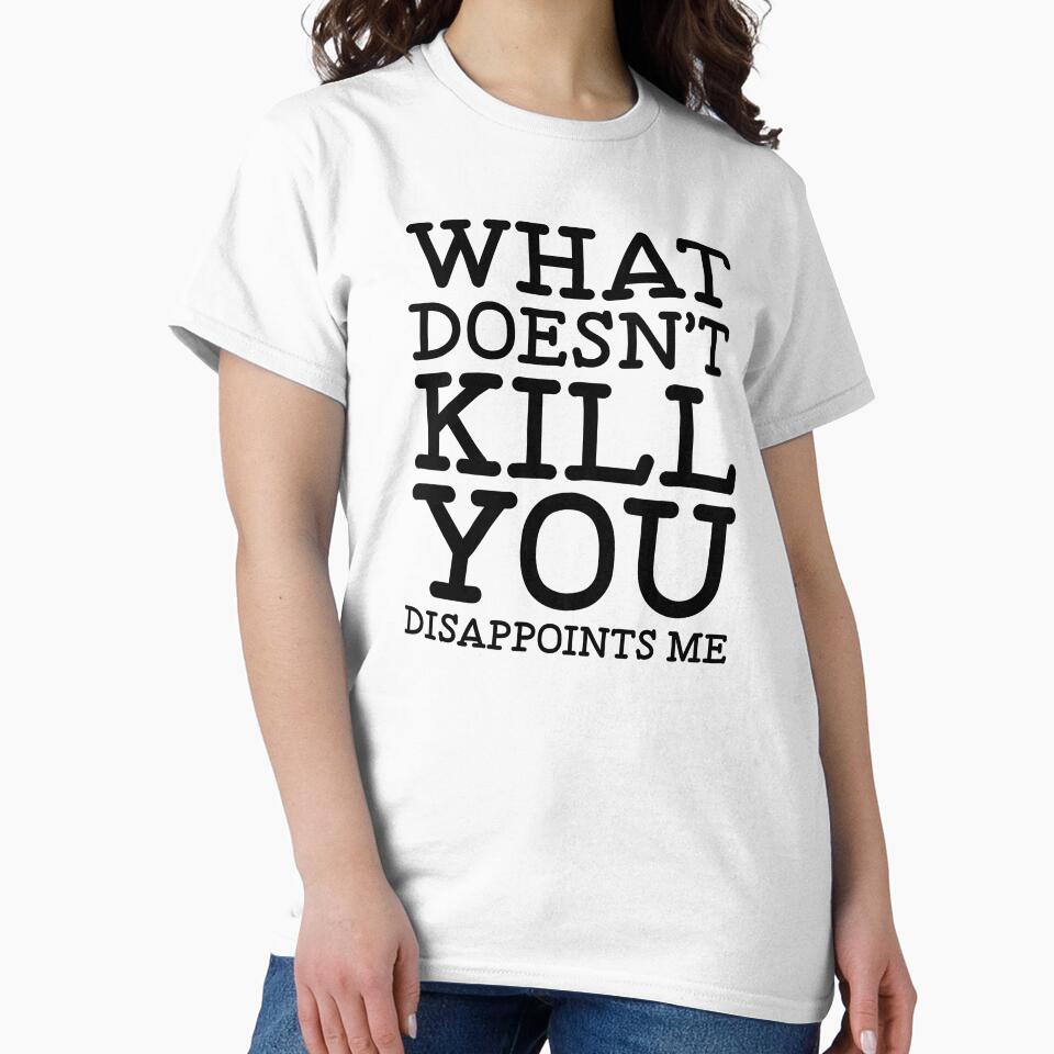 What Doesn't Kill You - Funny Sarcastic Saying - Sarcastic Humor Quote by WIZECROW