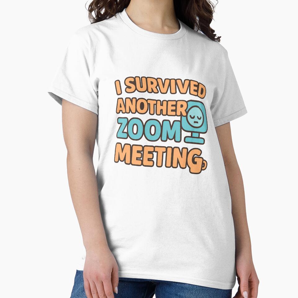 I Survived Another Zoom Meeting – Funny Work from Home Humor by OwnYourMood