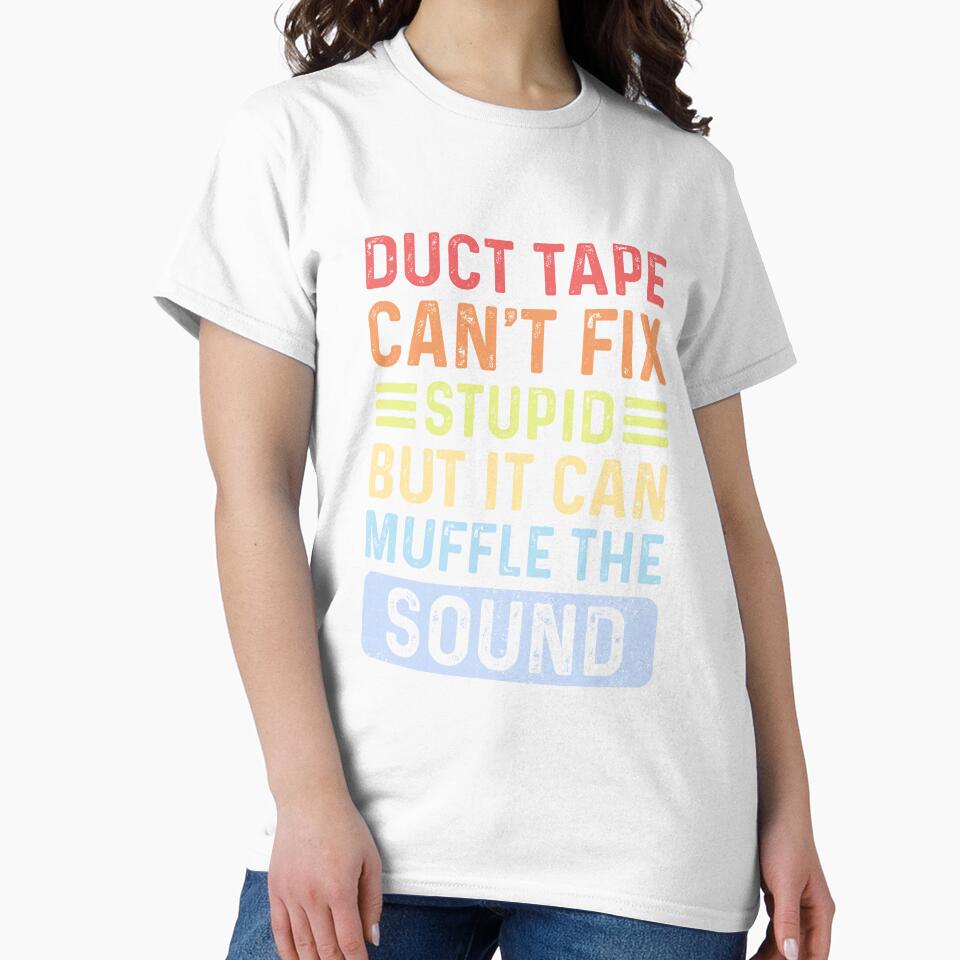 duct type can't fix stupid but it can muffle the sound by BeCoolArt