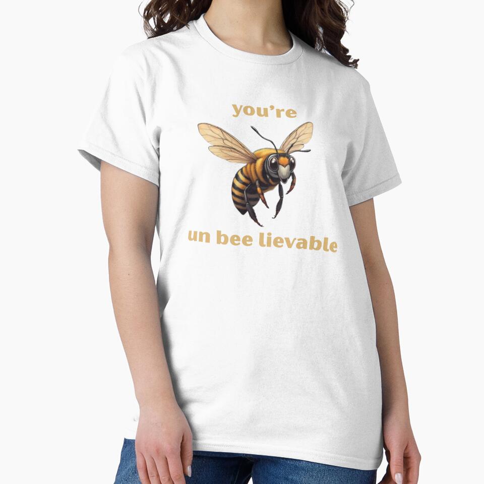 You're un-bee-lievable- Cute Pun | TeeHee Puns Funny Design by TeeHee Puns