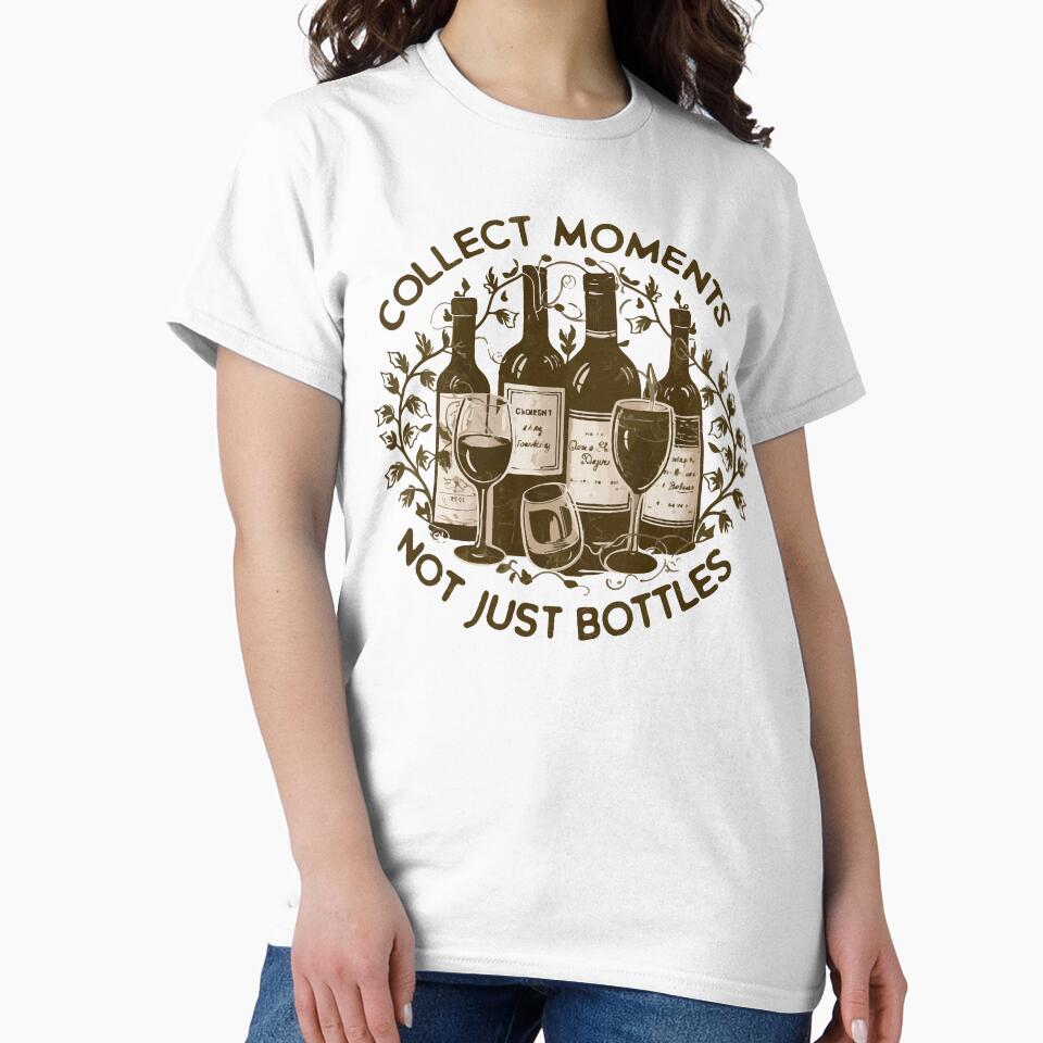 Collect Moments Not Just Bottles by WineandWear