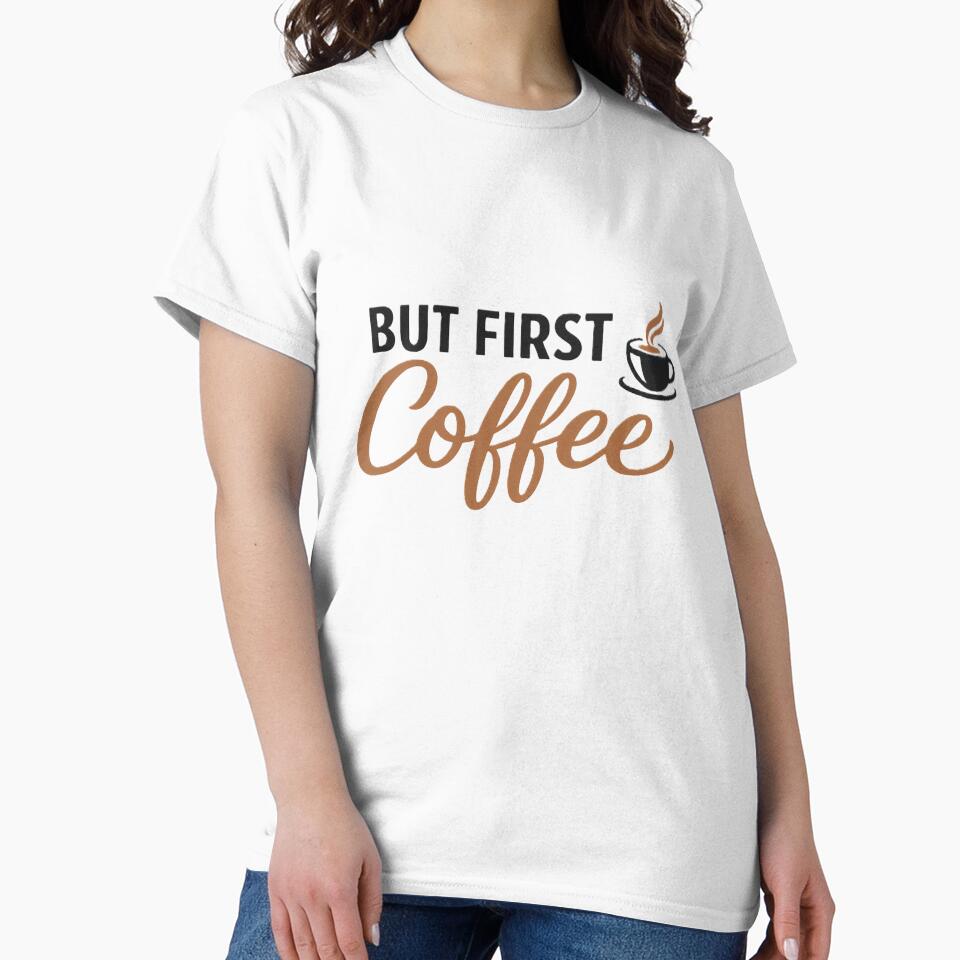 But First Coffee T-Shirt Funny Coffee Lover Tee by EventDrop