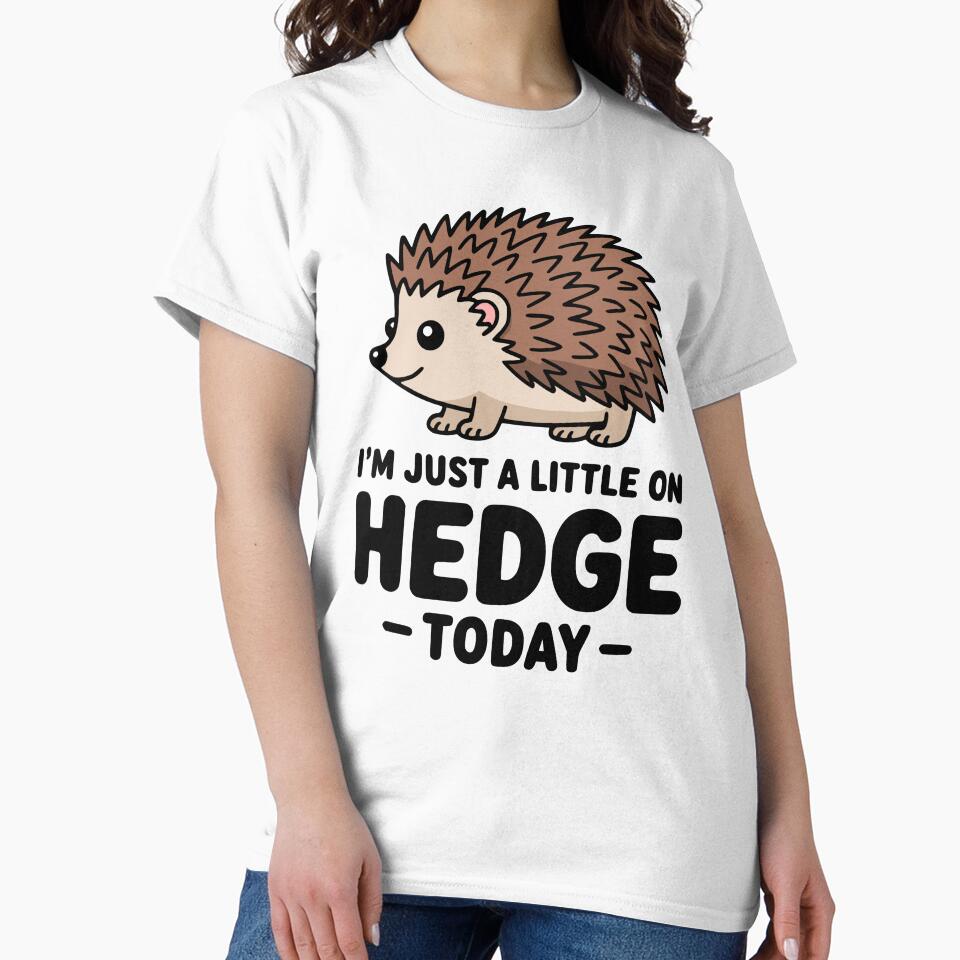I'm Just A Little On Hedge Today! Cute Hedgehog Pun by PMCreative