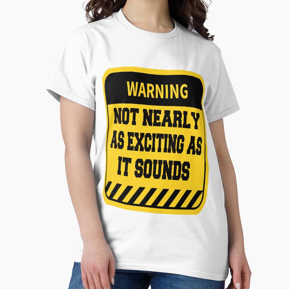 Funny Sarcastic Humor Warning Not Nearly as Exciting as it Sounds by fantasticdesign
