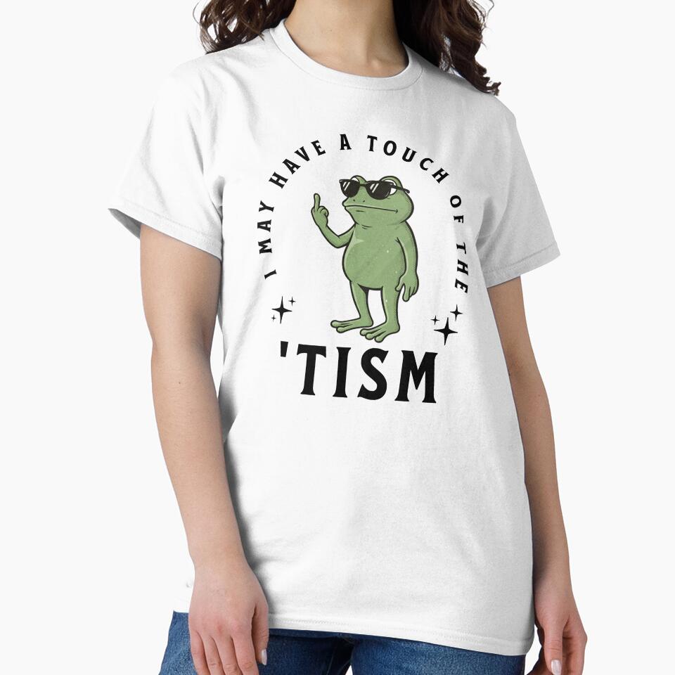 I May Have A Touch Of The Tism Funny Autism Frog Meme by MisterrAB