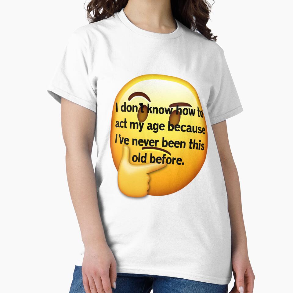 Funny Sarcastic Humor I Don’t Know How To Act My Age by fantasticdesign