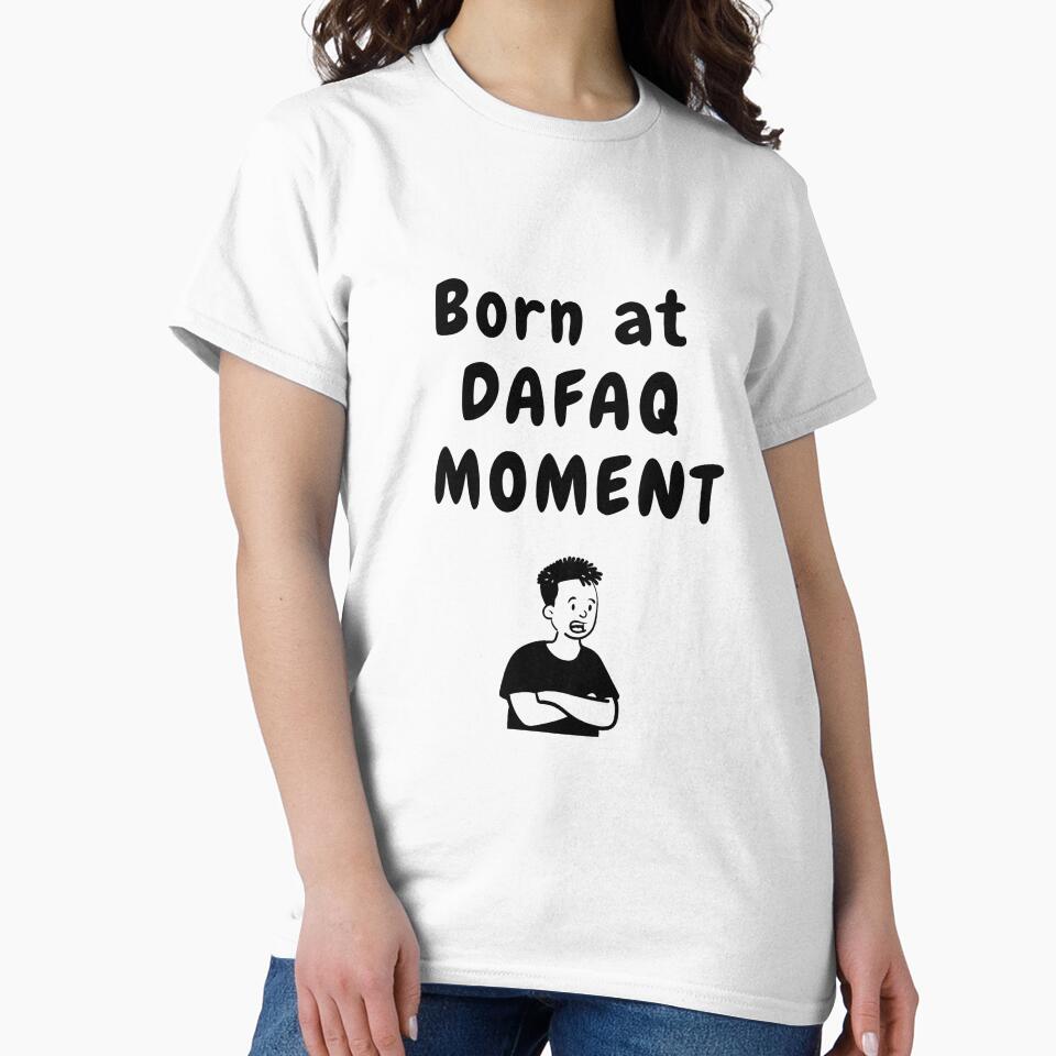 Born at dafaq moment sarcastic quote t shirt by HIPNOTIZAR  CRAFTS
