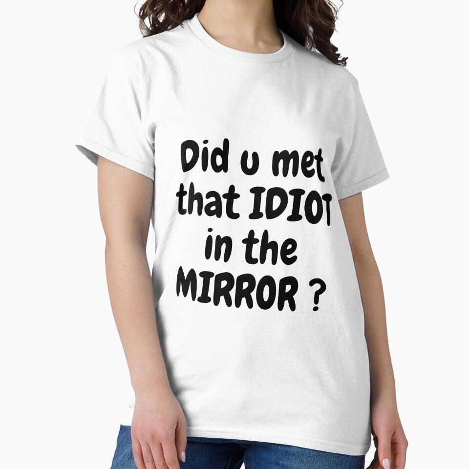 idiot in the mirror funny t shirt by HIPNOTIZAR  CRAFTS