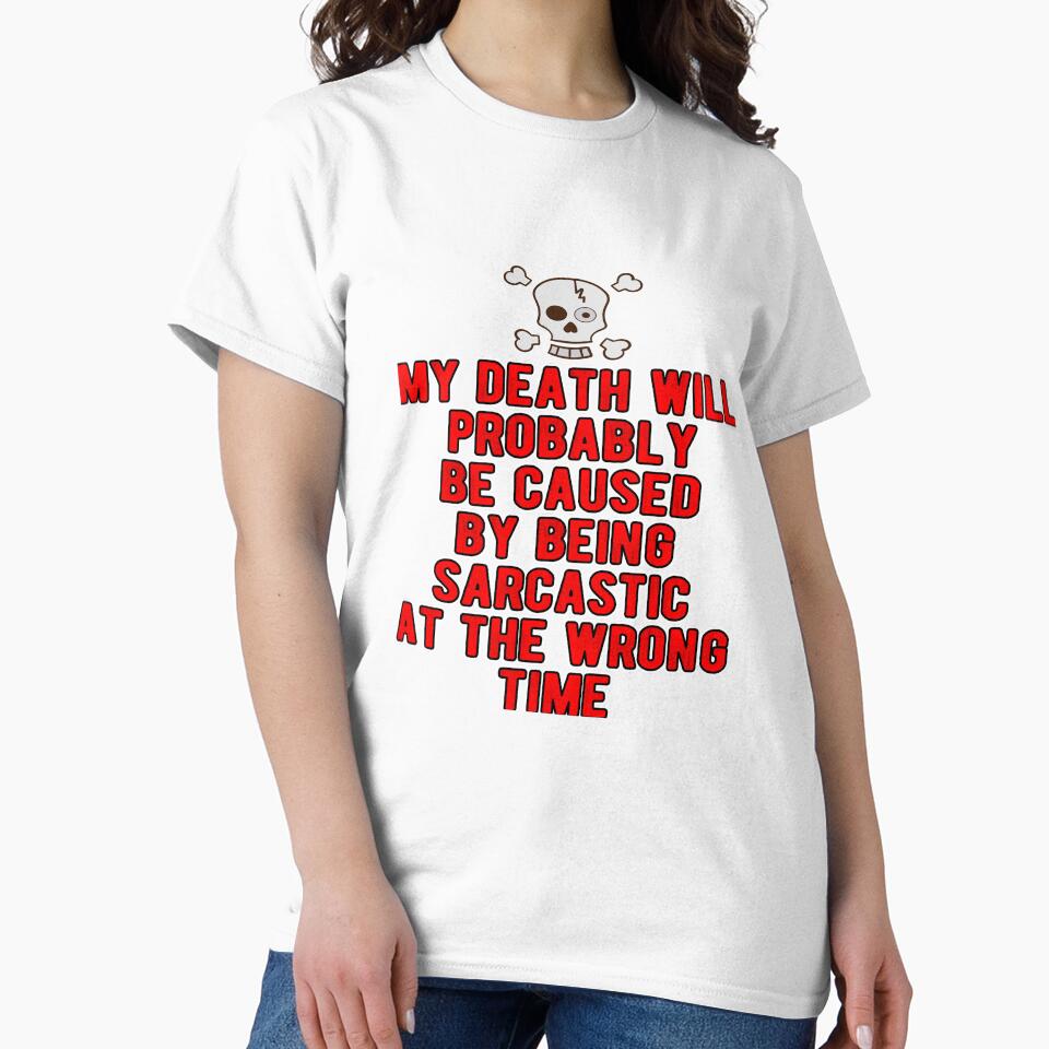 Funny Sarcastic Saying My Death Will Probably Be Caused By Being Sarcastic by fantasticdesign