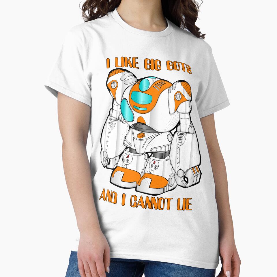 I Like Big Bots And I Cannot Lie by Good-Looking Corpse