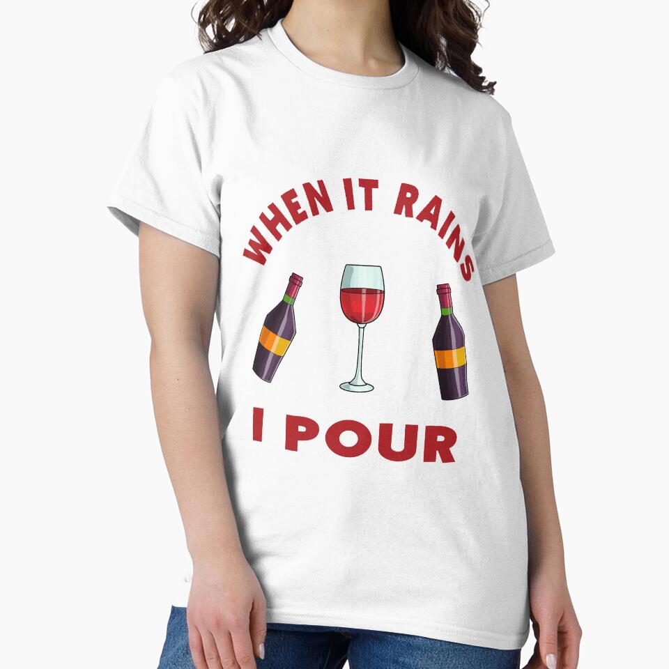 WHEN IT RAINS  I POUR WINE LOVERS T-SHIRT by bigerdan