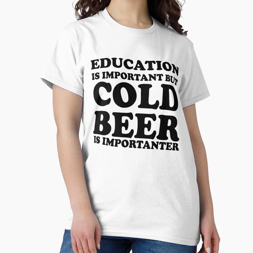 Education Is Important But Cold Beer Is Importanter by HighCiti