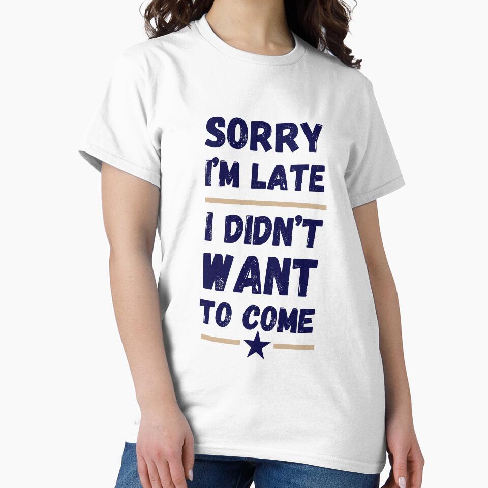 Sorry I'm Late. I Didn't Want to Come – Funny Introvert Design by LaserKey