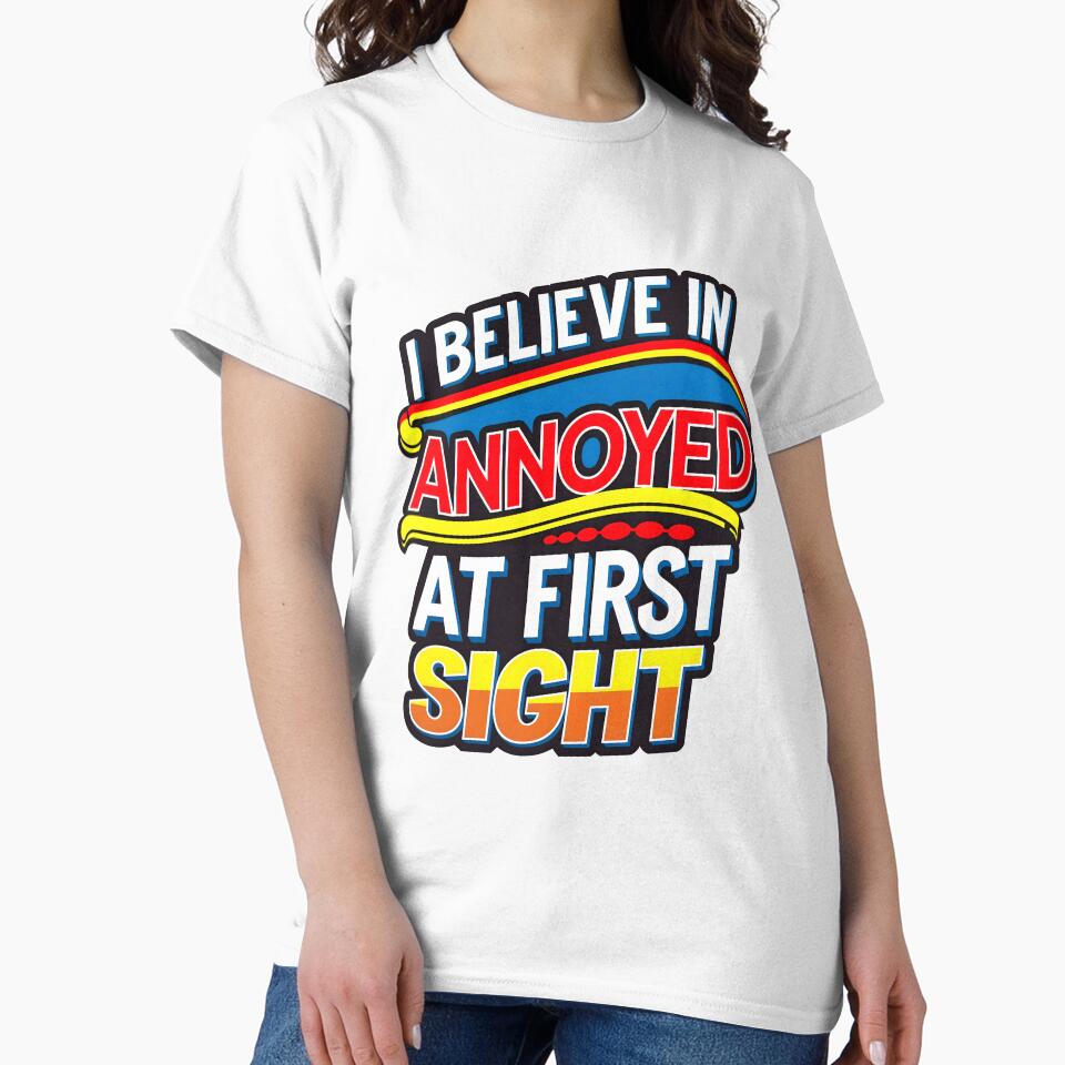 I Believe In Annoyed At First Sight Funny Sarcastic Quote by TheArtOfPat