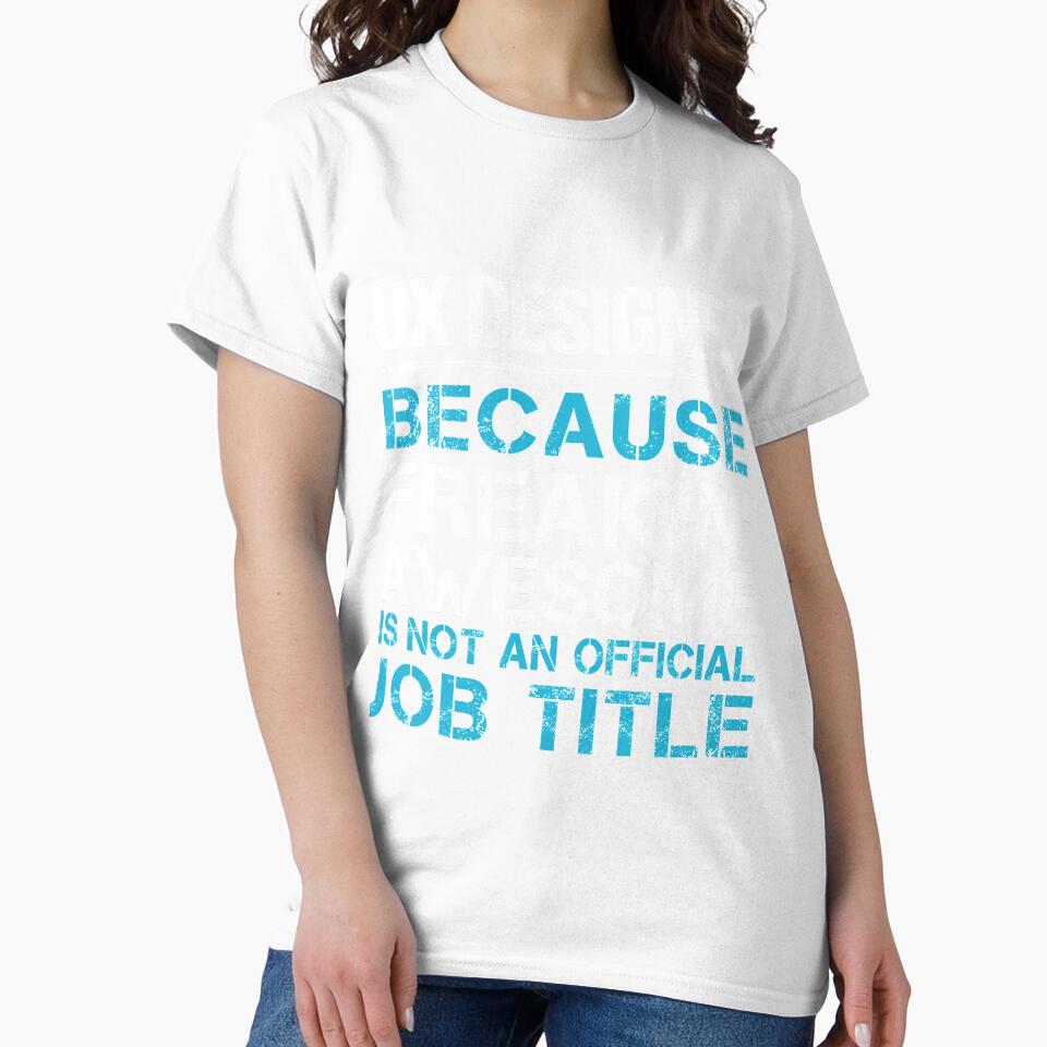 Ux Designer T Shirt - Freaking Awesome Job Gift Item Tee by oetate4774
