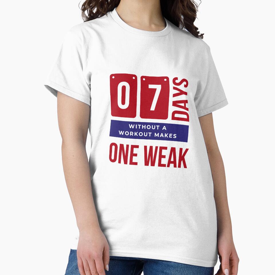7 Days Without A Workout Makes One Weak - Gym Humor by madtoyman